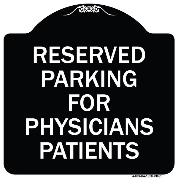 Reserved Parking for Physicians Patients Heavy-Gauge Aluminum Sign, 18" x 18", BW-1818-23081